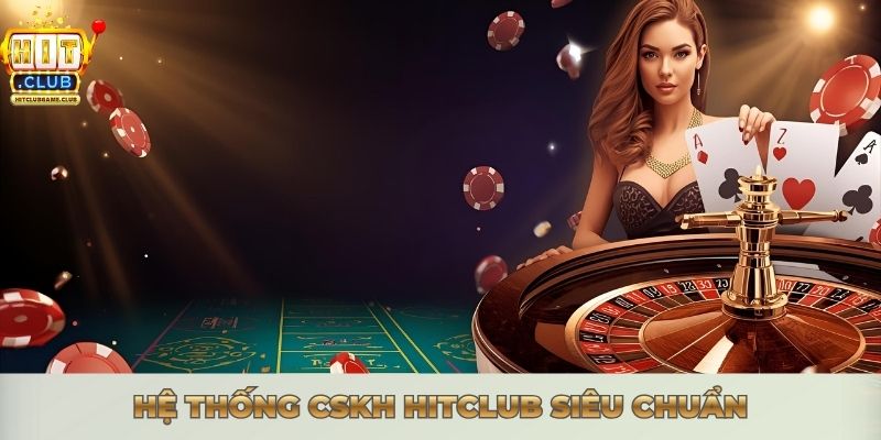 VỀ CHÚNG TÔI HITCLUB - KHẲNG ĐỊNH VỊ THẾ SỐ 1 CHÂU Á Hệ thống CSKH Hitclub siêu chuẩn