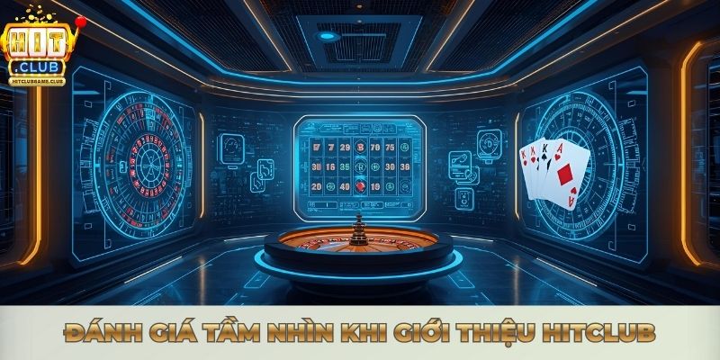 VỀ CHÚNG TÔI HITCLUB - KHẲNG ĐỊNH VỊ THẾ SỐ 1 CHÂU Á Đánh giá tầm nhìn khi giới thiệu Hitclub