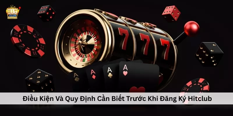 Đăng Ký Hitclub – Hướng Dẫn Tạo Tài Khoản Chi Tiết, Bảo Mật Điều Kiện Và Quy Định Cần Biết Trước Khi Đăng Ký Hitclub