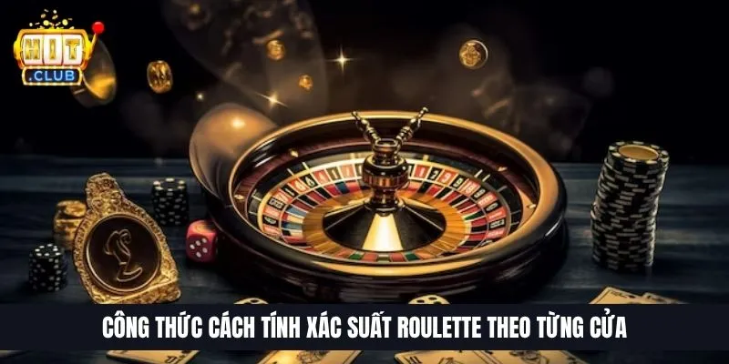 Cách Tính Xác Suất Roulette | Chiến Thuật Tối Ưu Tỷ Lệ Thắng Công thức cách tính xác suất Roulette theo từng cửa