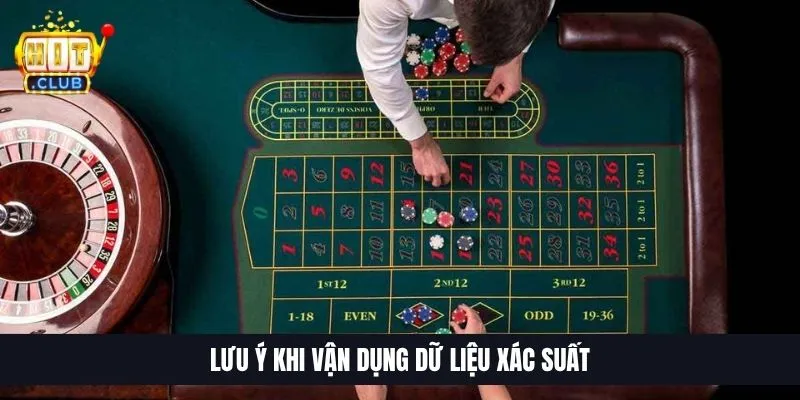 Cách Tính Xác Suất Roulette | Chiến Thuật Tối Ưu Tỷ Lệ Thắng Lưu ý khi vận dụng dữ liệu xác suất
